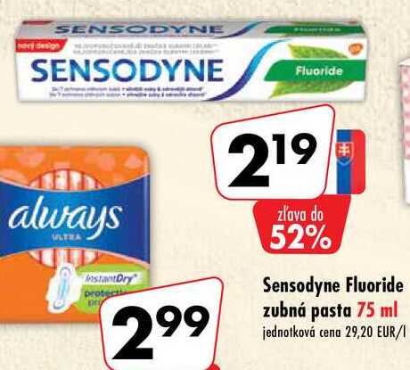 SENSODYNE rering SENSODYNE Fluoride E 219 always zlava do 52% Hastant Dry protes 299 Sensodyne Fluoride zubná pasta 75 ml jednotková cena 29,20 EUR/1 